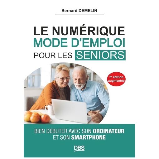Le Numérique Mode Demploi Pour Les Seniors - Bien D&e