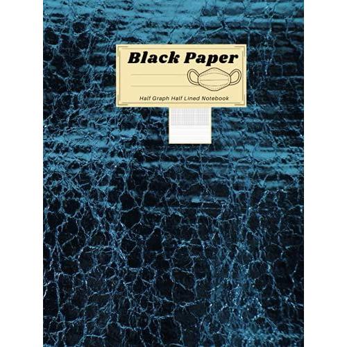 Black Paper Half Graph Half Lined: Dual Design Alternating Drawing Or Doodling & Writing Journal Notebook, Half Graph Half Page Lined For Drawing And Written.