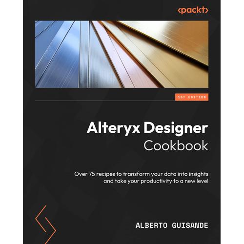 Alteryx Designer Cookbook