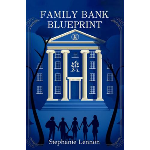 Family Bank Blueprint: Set Your Children Up For A Lifetime Of Financial Literacy And Success