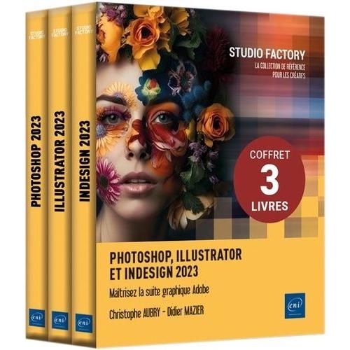 Photoshop, Illustrator Et Indesign 2023 - Coffret En 3 Volumes : Maîtrisez La Suite Graphique Adobe