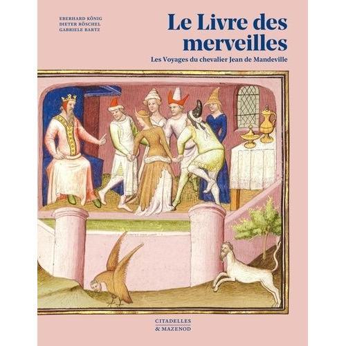 Le Livre Des Merveilles - Les Voyages Du Chevalier Jean De Mandeville
