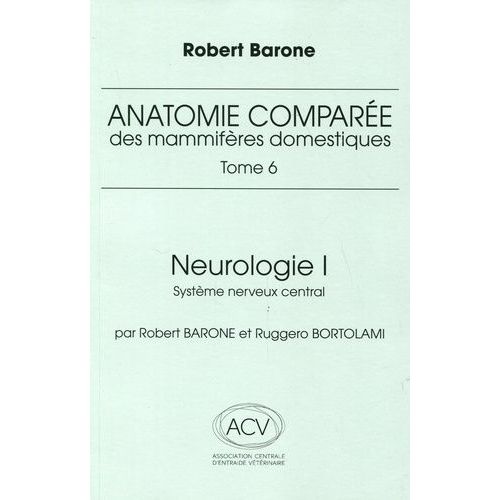 Anatomie Comparée Des Mammifères Domestiques - Tome 6, Neurologie I, Système Nerveux Central