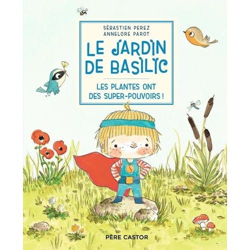 Le Jardin De Basilic Tome 5 - Les Plantes Ont Des Super-Pouvoirs !
