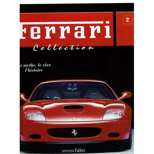 Ferrari Collection (312 P.P/B) - F 50 - 500 F2.  N° 2 : Le Mythe, Le Rêve, L'histoire