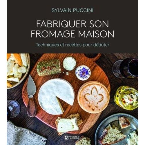 Fabriquer Son Fromage Maison - Techniques Et Recettes Pour Débuter