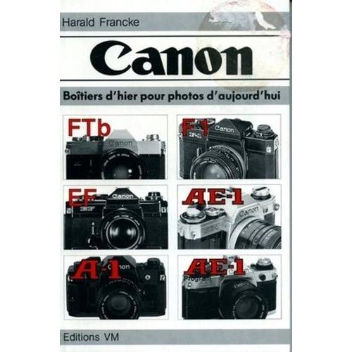 Canon - Boîtiers D'hier Pour Photos D'aujourd'hui, - Ftb, F1, Ef, Ae-1, Ae-1 Program