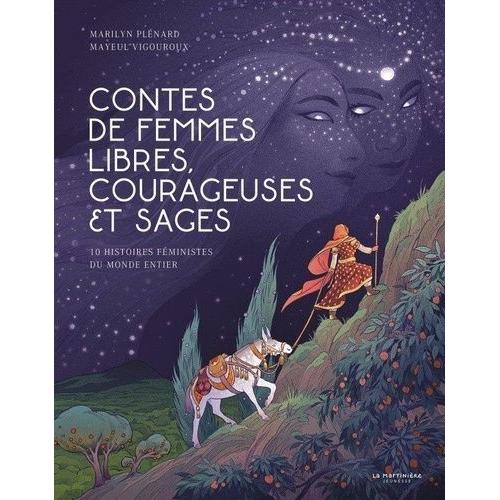 Contes De Femmes Libres, Courageuses Et Sages - 10 Histoires Féministes Du Monde Entier