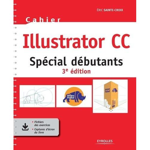 Cahier Illustrator Cc - Spécial Débutants