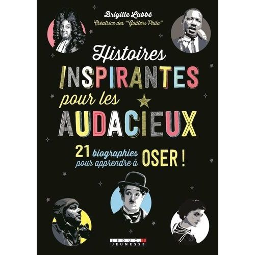 Histoires Inspirantes Pour Les Audacieux - 21 Biographies Pour Apprendre À Oser !