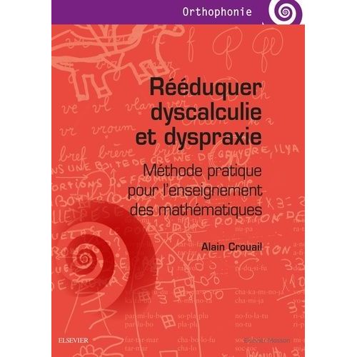 Rééduquer Dyscalculie Et Dyspraxie - Méthode Pratique Pour L'enseignement Des Mathématiques