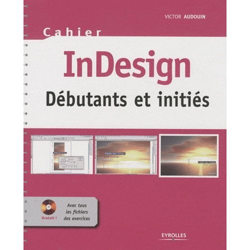 Indesign - Débutants Et Initiés (1 Cd-Rom)