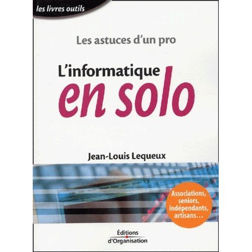 L'informatique En Solo - Les Astuces D'un Pro