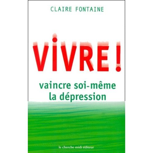 Vivre ! Vaincre Soi-Même La Dépression