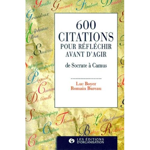 600 Citations Pour Reflechir Avant D'agir - De Socrate A Camus, 2eme Tirage 1997