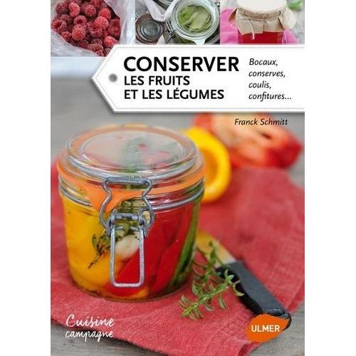 Conserver Les Fruits Et Les Légumes - Bocaux, Conserves, Coulis, Confitures