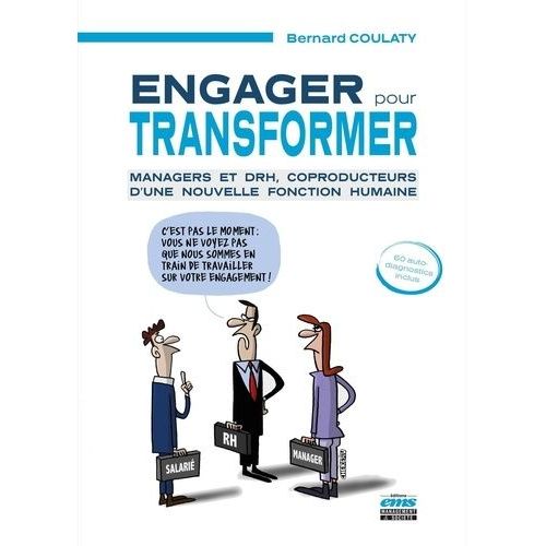 Engager Pour Transformer - Managers Et Drh, Coproducteurs D'une Nouvelle Fonction Humaine