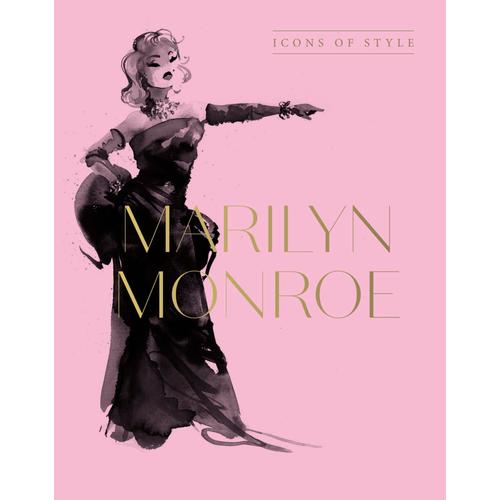 Marilyn Monroe: Icons Of Style, For Fans Of Megan Hess, The Little Booksof Fashion And The Complete Catwalk Collections