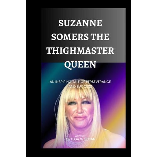 Suzanne Somers The Thighmaster Queen: An Inspiring Tale Of Perseverance And Success