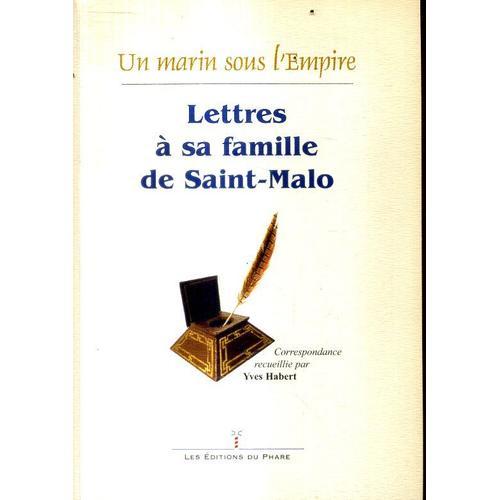 Lettres A Sa Famille De Saint Malo Un Marin Sous L Empire Editions Du Phare Yves Habert 278 Pages 2005