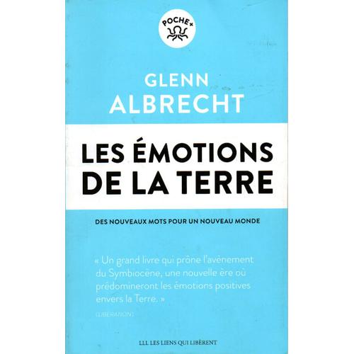 Glenne Albrecht, Les Émotions De La Terre – Des Nouveaux Mots Pour Un Nouveau Monde, Éd. Les Liens Qui Libèrent, 2019.