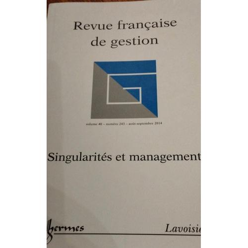 Revue Française De Gestion Singularités Et Management Volume 40 Numéro 243 Août Septembre 2014 Lavoisier