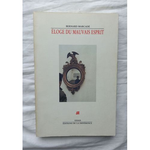 Bernard Marcadé, Eloge Du Mauvais Esprit, Editions De La Différence, Collection "Essais", 1986