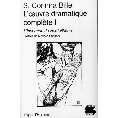 L'oeuvre Dramatique Complète - S - Corinna Bille - N° 1 - L'inconnue Du Haut-Rhône