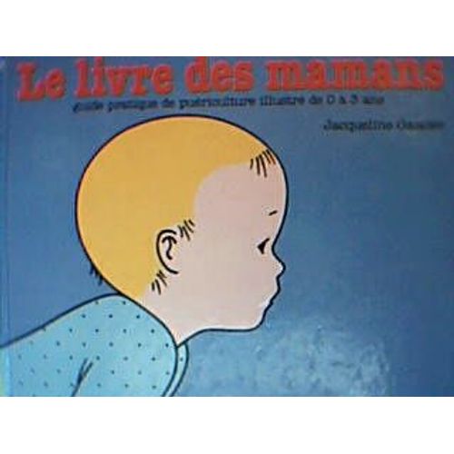 Le Livre Des Mamans - Guide Pratique De Puériculture Illustré, De 0 À 3 Ans