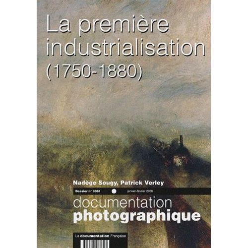La Documentation Photographique N° 8061, Janvier-Fév - La Première Industrialisation (1750-1880)