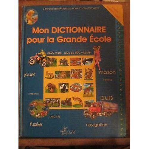 Mon Dictionnaire Pour La Grande École 3500 Mots-Plus De 800 Visuels Alpha'b