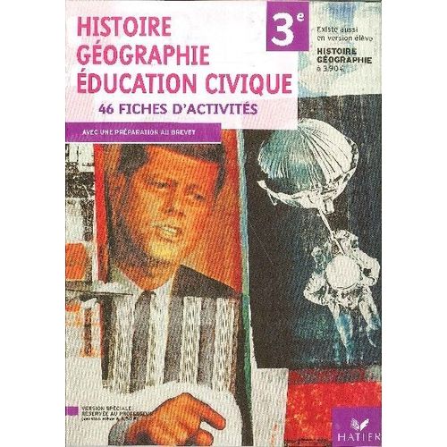 Histoire  -  Géographie - Éducation Civique - 46 Fiches D'activités - Avec Une Préparation Au Brevet Des Collèges