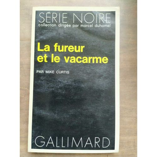 Mike Curtis La Fureur Et Le Vacarme Série Noire N 1718 Gallimard 1977