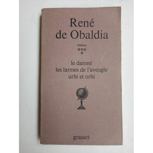 René De Obaldia Le Damné Les Larmes De L'aveugle Urbi Et Orbi