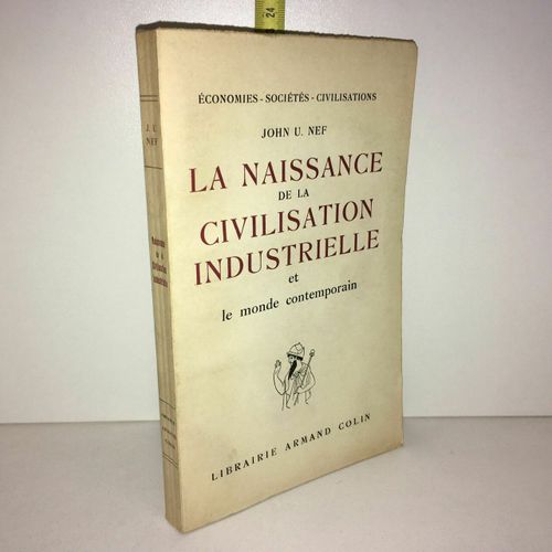 John U Nef Naissance De La Civilisation Industrielle Armand Colin