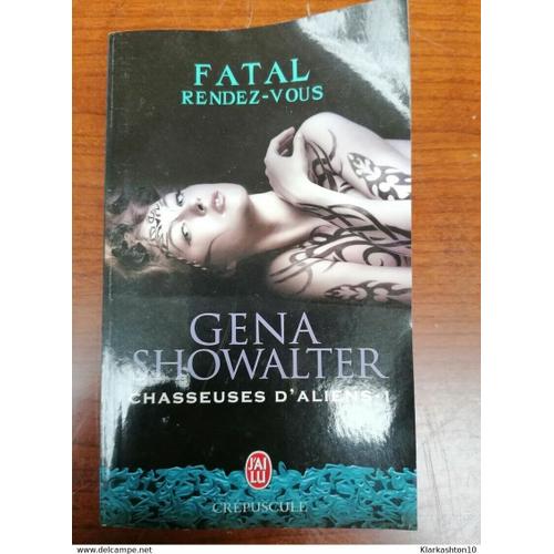 Chasseuses D'aliens Tome 1 Fatal Rendez-Vous - Gena Showalter J'ai Lu