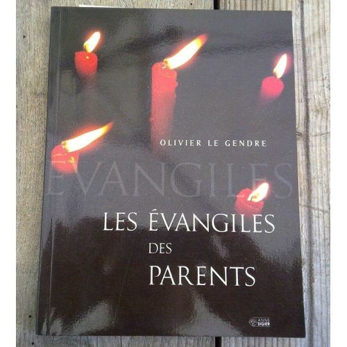 Olivier Le Gendre Les Evangiles Des Parents Anne Sigier