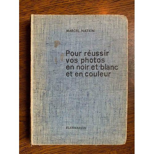 Marcel Natkin Pour Réussir Vos Photos En Noir Et Blanc Flammarion
