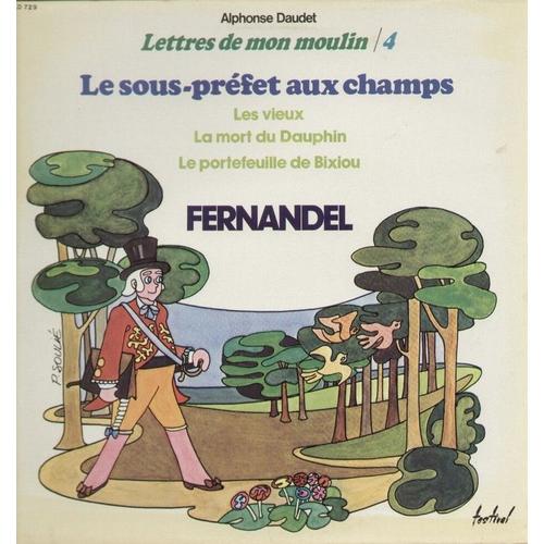 Alphonse Daudet Lettrres De Mon Moulin / 4 - Le Sous-Préfet Aux Champs, Les Vieux, La Mort Du Dauphin, Le Portefeuille De Bixiou