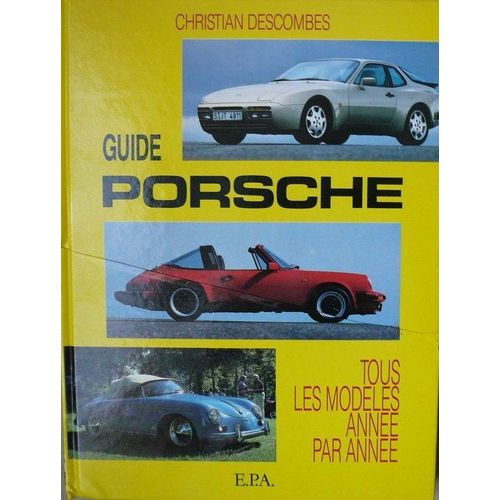 Guide Porsche - Tous Les Modèles Année Par Année