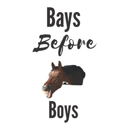 Bays Before Boys Notebook - Hardcover: This Fun Notebook Provides Plenty Of Room For Jotting Down Your Horse Riding Adventures Stable Duties And Horse Care.