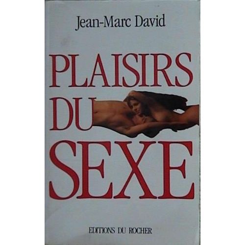 Plaisirs Du Sexe - Les Secrets D'une Sexualité Épanouie