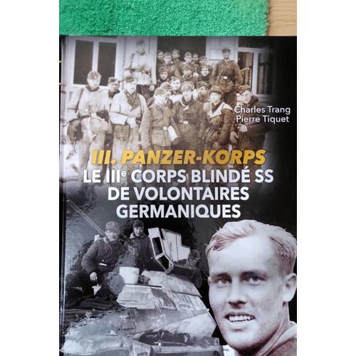 Iii - Panzer-Korps - Le Iiie Corps Blindé Ss De Volontaires Germaniques