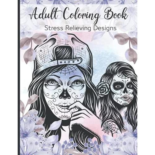 Adult Coloring Book: Stress Relieving Designs | A Coloring Book For Adult Relaxation With Beautiful Modern Tattoo Designs Such As Sugar Skulls, Guns, Roses, Angels, Girl Patterns And More!
