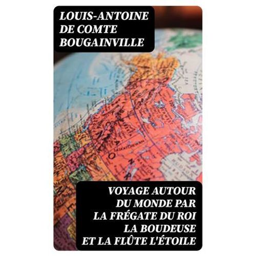 Voyage Autour Du Monde Par La Frégate Du Roi La Boudeuse Et La Flûte L'étoile