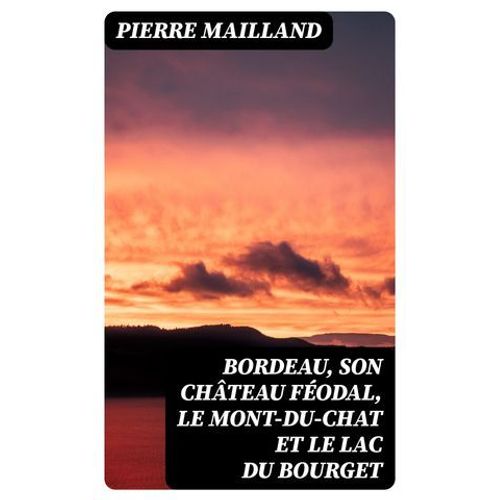 Bordeau, Son Château Féodal, Le Mont-Du-Chat Et Le Lac Du Bourget