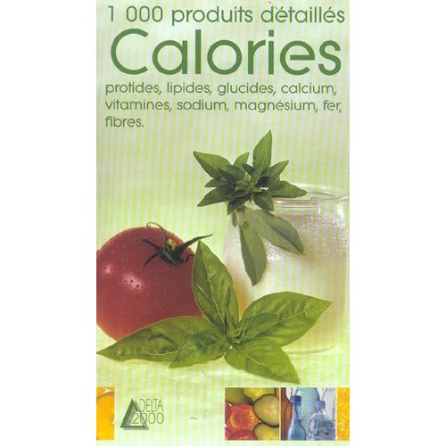 Calories, Protides, Lipides, Glucides, Calcium, Vitamines, Sodium, Magnésium, Fer, Fibres - 1000 Produits Détaillés