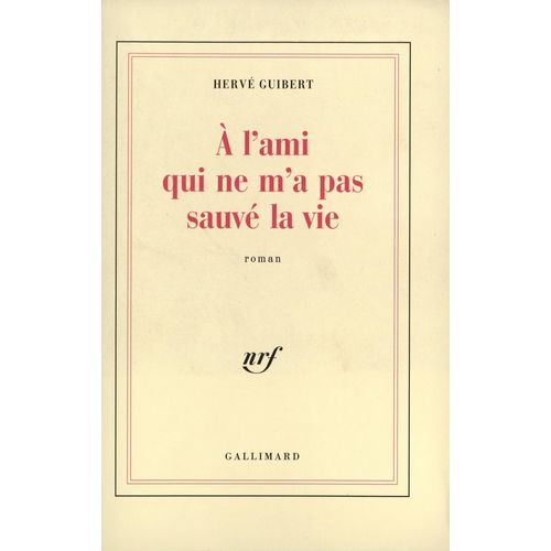 Nrf Gallimard «  A L¿Ami Qui M¿A Sauvé La Vie «  Hervé Guibert