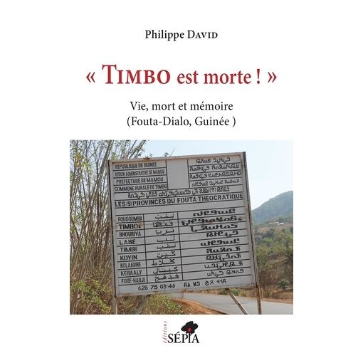 Timbo Est Morte ! - Vie, Mort Et M&eacute;moire (Fouta-Dialo,