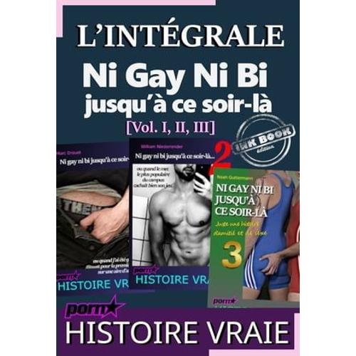 L'intégrale : Ni Gay Ni Bi Jusqu'à Ce Soir-Là [Vol. I, Ii, Iii]?; D'après Une Histoire Vraie